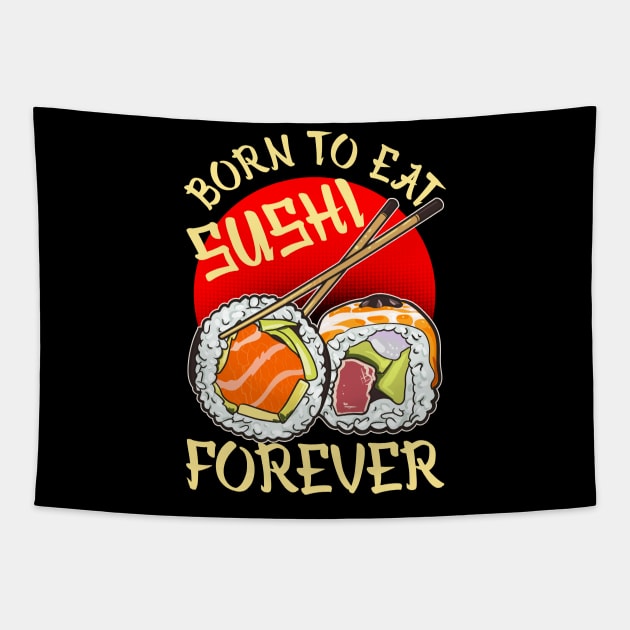 Born To Eat Sushi Forever Cool Sushi Chef Tee Japanese Food Tapestry by Proficient Tees