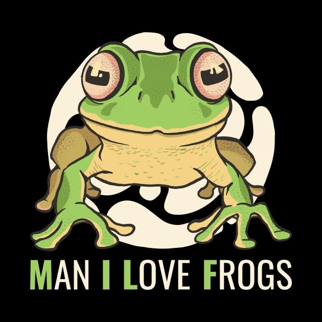 Man I Love Frogs Funny Frog Gift by CatRobot