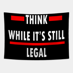 Think While Its Still Legal Tapestry