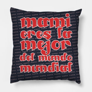 MAMI ERES LA MEJOR DEL MUNDO MUNDIAL Pillow