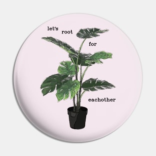 Let's root for eachother plant Pin