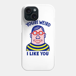 YOU'RE WEIRD Phone Case