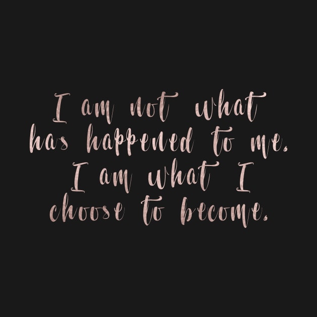 I am what I choose to become by RoseAesthetic