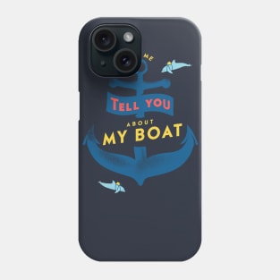 Let me tell you about my boat Phone Case