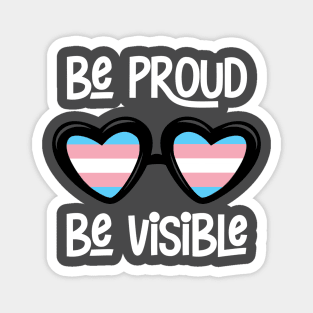 Be Proud. Be Visible. (Transgender) Magnet