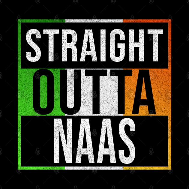 Straight Outta Naas - Gift for Irish, Irishmen , Irishwomen,paddy, From Naas in Ireland Irish by Country Flags