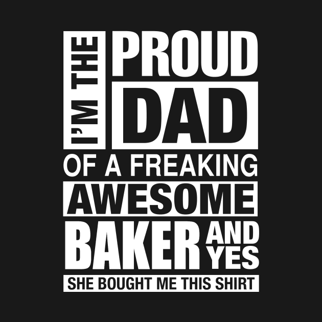 BAKER Dad - I'm  Proud Dad of Freaking Awesome BAKER by bestsellingshirts