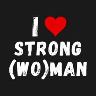 I love strong(wo)man - I heart strong(wo)man T-Shirt