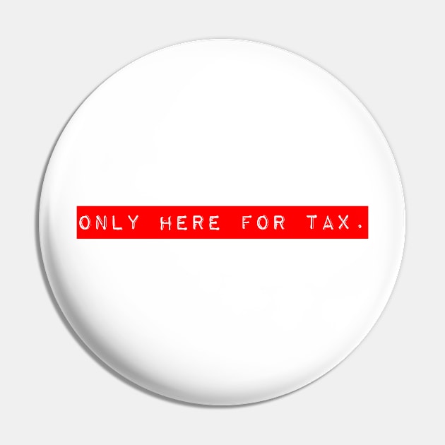 Only Here for Tax Pin by starbubble