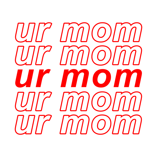 Ur Mom by ButterflyX