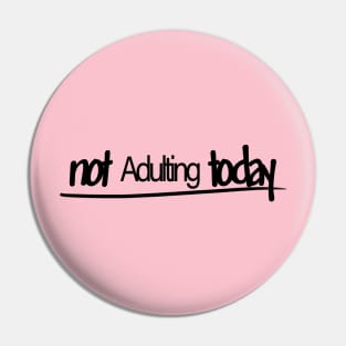 Not adulting today Pin