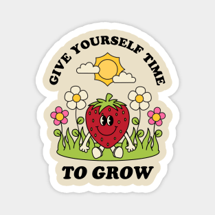 Give Yourself Time To Grow Magnet