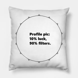 Profile pic: 10% luck, 90% filters. Mandala Circular black design with Alegría funy quuotes about social media Pillow