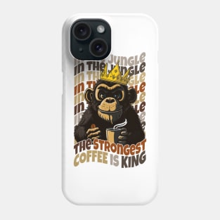 In the jungle The strongest coffee is king Phone Case