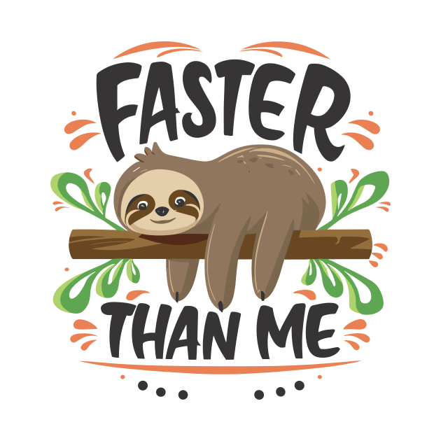 Faster Than Me - Playful Sloth Typography Design by The Dark Matter Art