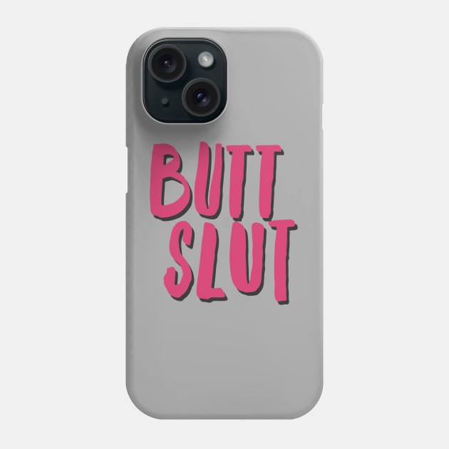 Butt Slut Phone Case by JasonLloyd