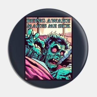 Being Awake Makes Me Sick Pin