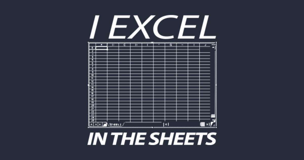 I Excel In The Sheets Excel Posters and Art Prints TeePublic