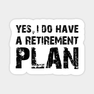 Yes, I do have a retirement plan Magnet