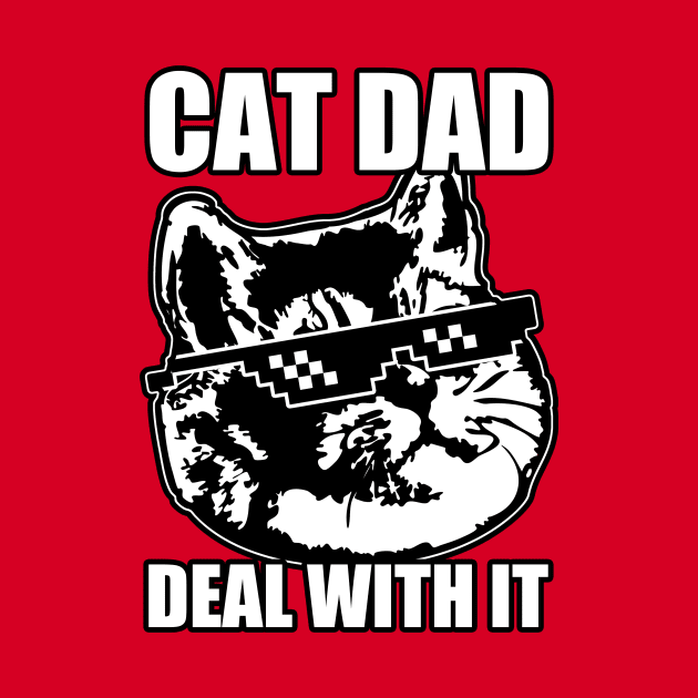 Cat Dad Deal With It by Electrovista