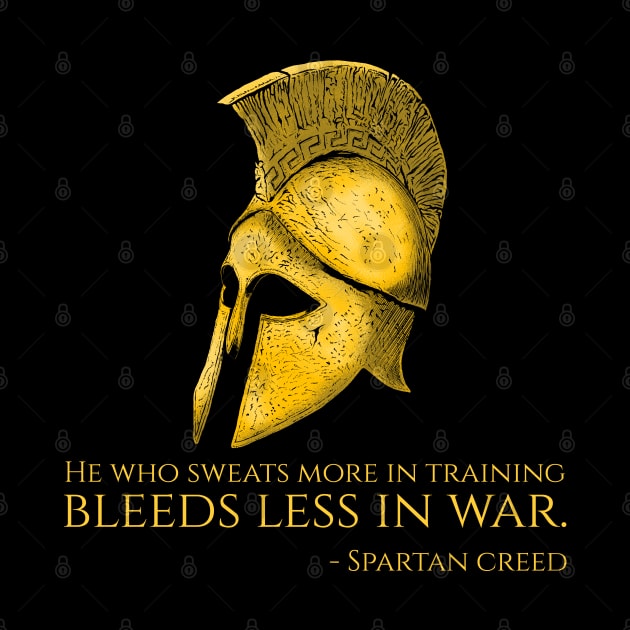 He Who Sweats More In Training Bleeds Less In War - Spartan Creed by Styr Designs