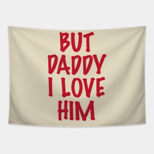 But-Daddy-I-Love-Him Tapestry