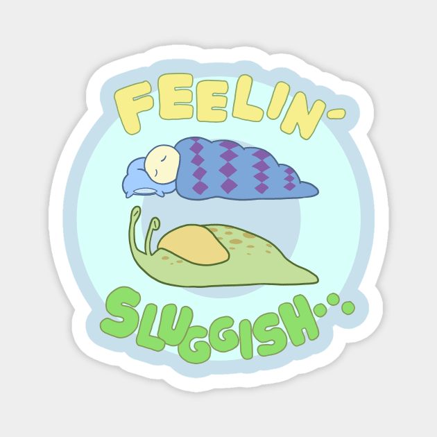 Feelin' Sluggish Magnet by Mechandra