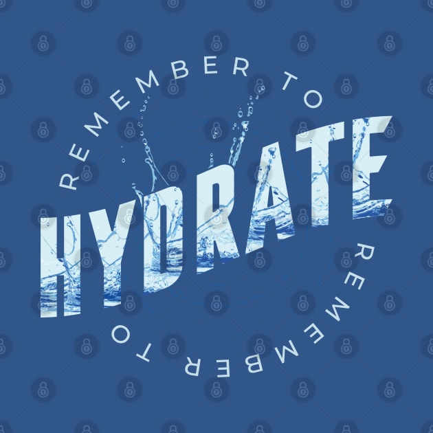 Remember to Hydrate by Safdesignx