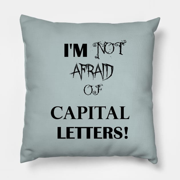 I'm Not Afraid Of CAPITAL LETTERS Pillow by HighwayForSouls