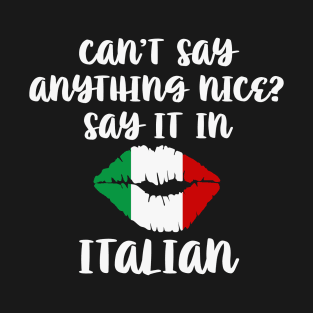 Cant Say Anything Nice Say It In Italian T-Shirt