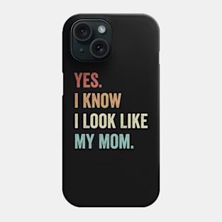 Yes I Know I Look Like My Mom Kids Mama Phone Case