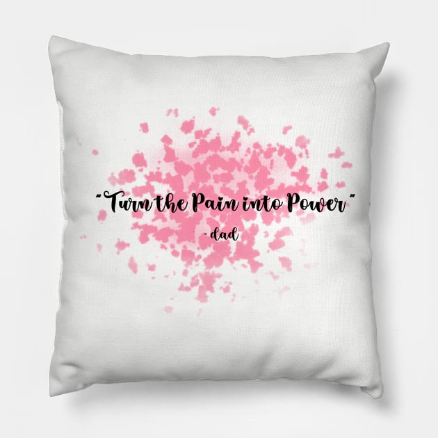 turn the pain into power- DAD Pillow by SaleenaStudio