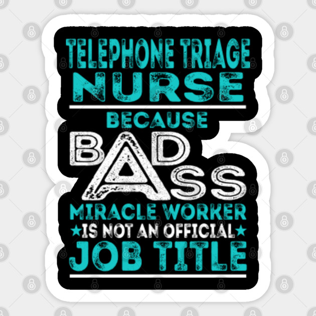 Telephone Triage Nurse Badass Miracle Worker Telephone Triage Nurse Sticker Teepublic
