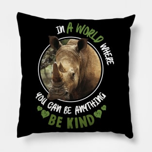 In The World Where You Can Be Anything Be Kind - Rhinoceros Pillow