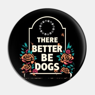 There Better Be Dogs Gravestone Pin