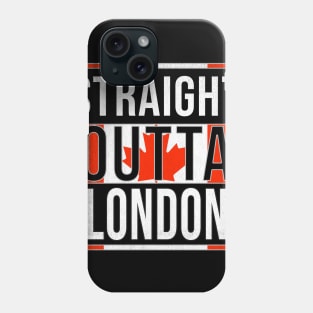 Straight Outta London - Gift for Canadian From London Ontario Phone Case