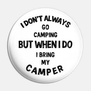 I don't always go camping... Pin