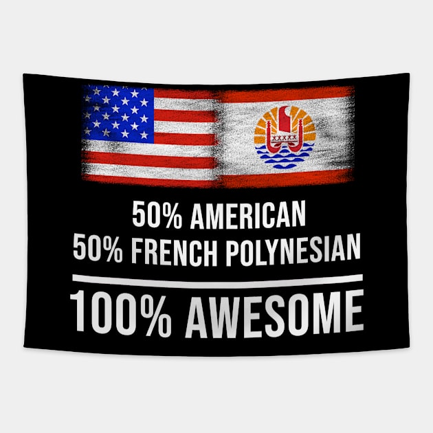 50% American 50% French Polynesian 100% Awesome - Gift for French Polynesian Heritage From French Polynesia Tapestry by Country Flags