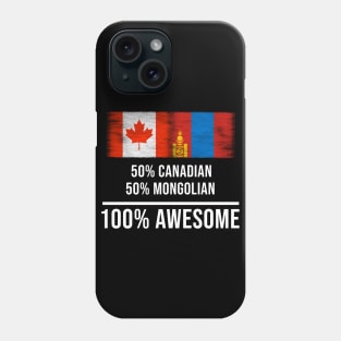 50% Canadian 50% Mongolian 100% Awesome - Gift for Mongolian Heritage From Mongolia Phone Case