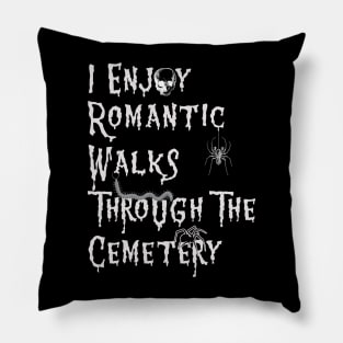 I Enjoy Romantic Walks through the Cemetery Pillow