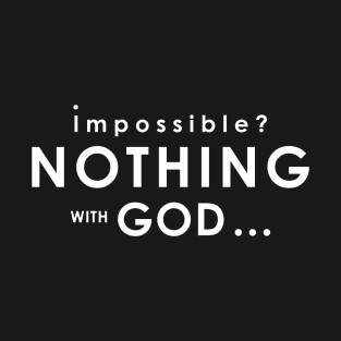 Nothing Is Impossible With God T-Shirt