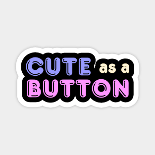 Cute as a Button Magnet