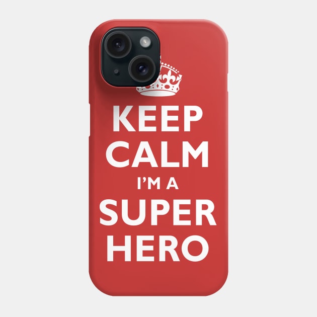 Keep Calm I'm a SUPER HERO! Phone Case by Adatude