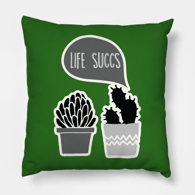 Life Succs Pillow by linarangel