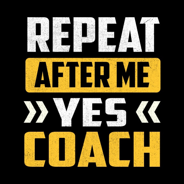 Repeat After Me Yes Coach by TheDesignDepot