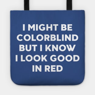 I Might Be Colorblind But I Know I Look Good In Red Funny Tote
