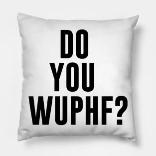 Do You WUPHF? Pillow