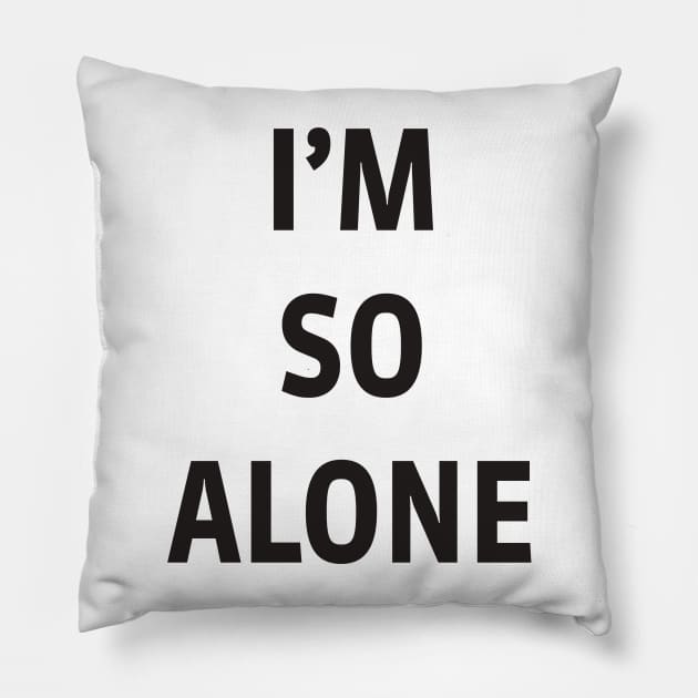 I’M SO ALONE Pillow by TheCosmicTradingPost