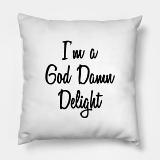 I'm A God Damn Delight Pillow