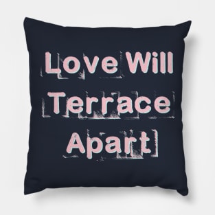 Love Will Terrace Apart Pillow